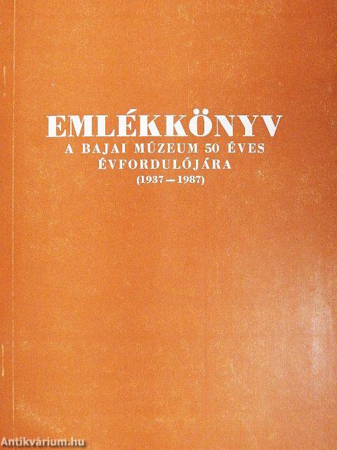 Emlékkönyv a bajai múzeum 50 éves évfordulójára