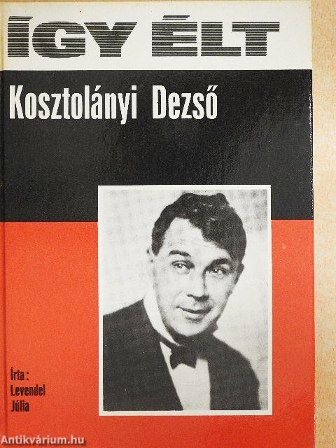 Így élt Kosztolányi Dezső