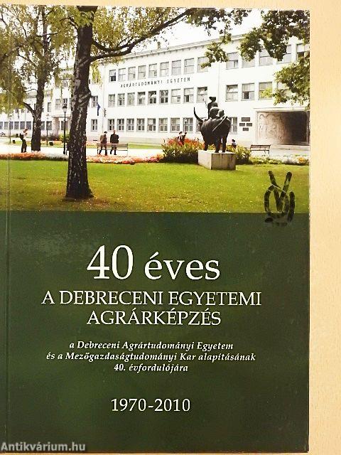 40 éves a Debreceni Egyetemi Agrárképzés 1970-2010