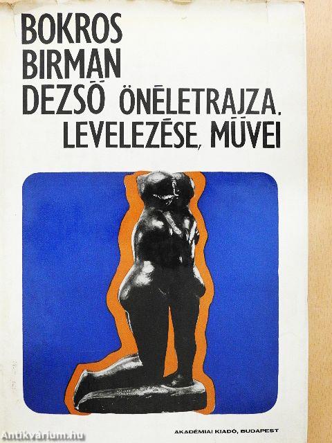 Bokros Birman Dezső önéletrajza, levelezése, művei