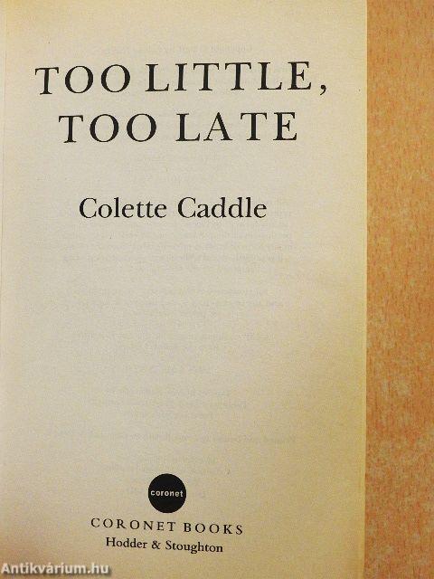 Too Little, Too Late