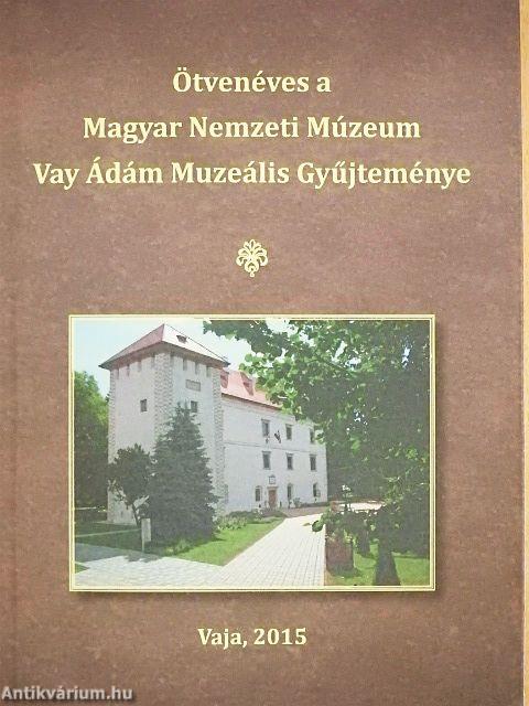 Ötvenéves a Magyar Nemzeti Múzeum Vay Ádám Muzeális Gyűjteménye