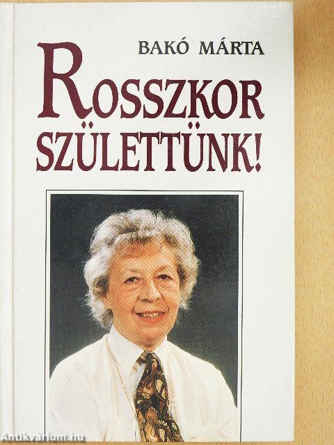 Rosszkor születtünk!