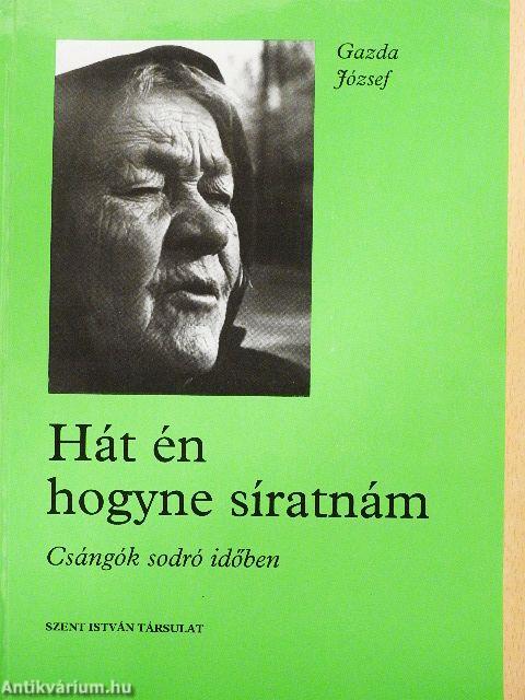 Hát én hogyne síratnám