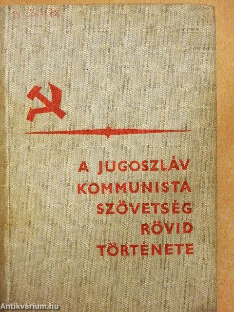 A Jugoszláv Kommunista Szövetség rövid története