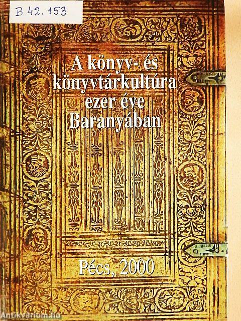A könyv- és könyvtárkultúra ezer éve Baranyában