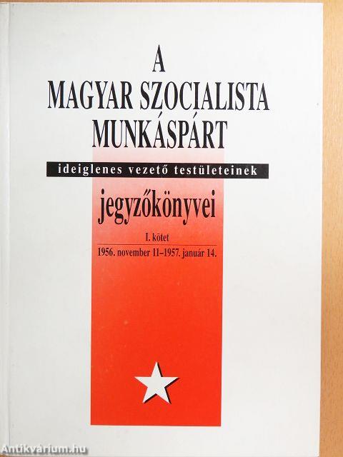 A Magyar Szocialista Munkáspárt ideiglenes vezető testületeinek jegyzőkönyvei I.