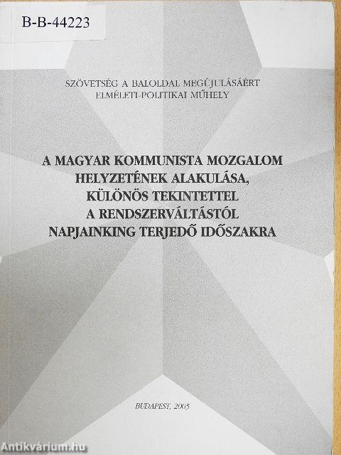 A magyar kommunista mozgalom helyzetének alakulása, különös tekintettel a rendszerváltástól napjainkig terjedő időszakra