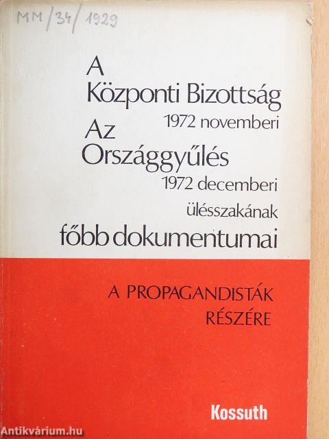 A Központi Bizottság 1972 novemberi, az Országgyűlés 1972 decemberi ülésszakának főbb dokumentumai