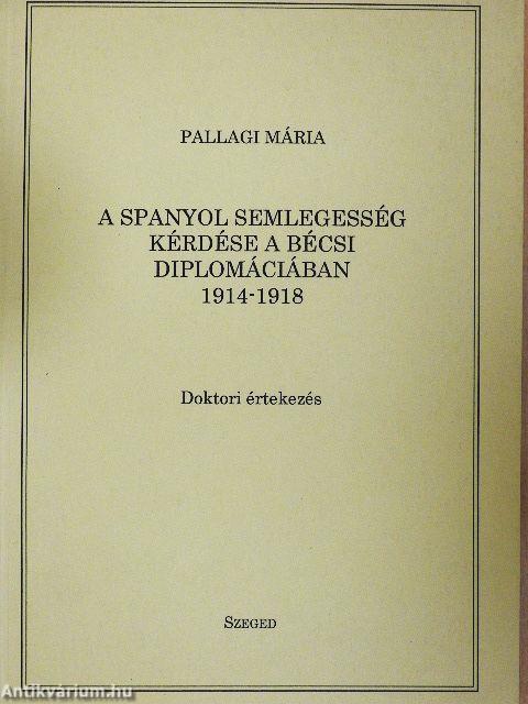 A spanyol semlegesség kérdése a bécsi diplomáciában 1914-1918