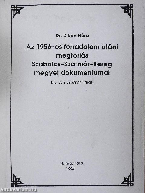 Az 1956-os forradalom utáni megtorlás Szabolcs-Szatmár-Bereg megyei dokumentumai I/8.