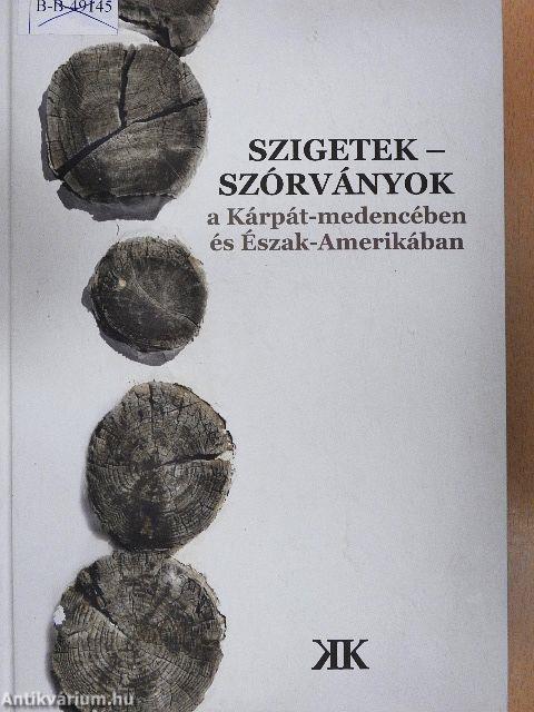 Szigetek-szórványok a Kárpát-medencében és Észak-Amerikában