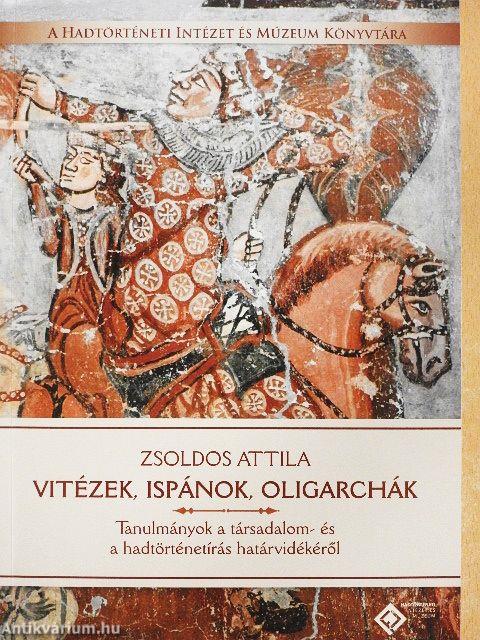 Vitézek, ispánok, oligarchák