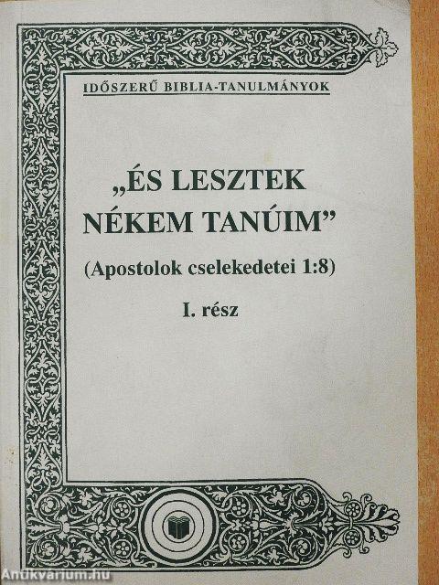 "És lesztek nékem tanúim" I.