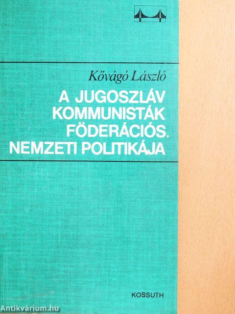 A jugoszláv kommunisták föderációs, nemzeti politikája