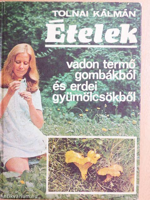 Ételek vadon termő gombákból és erdei gyümölcsökből