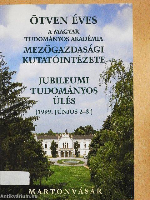 Ötven éves a Magyar Tudományos Akadémia Mezőgazdasági Kutatóintézete