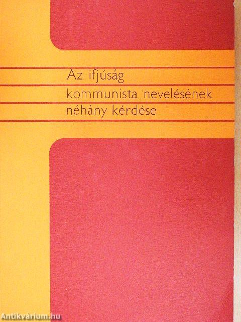 Az ifjúság kommunista nevelésének néhány kérdése