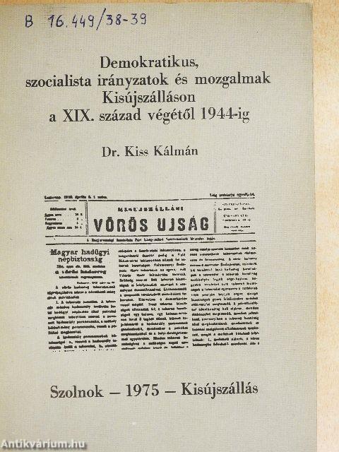 Demokratikus, szocialista irányzatok és mozgalmak Kisújszálláson a XIX. század végétől 1944-ig