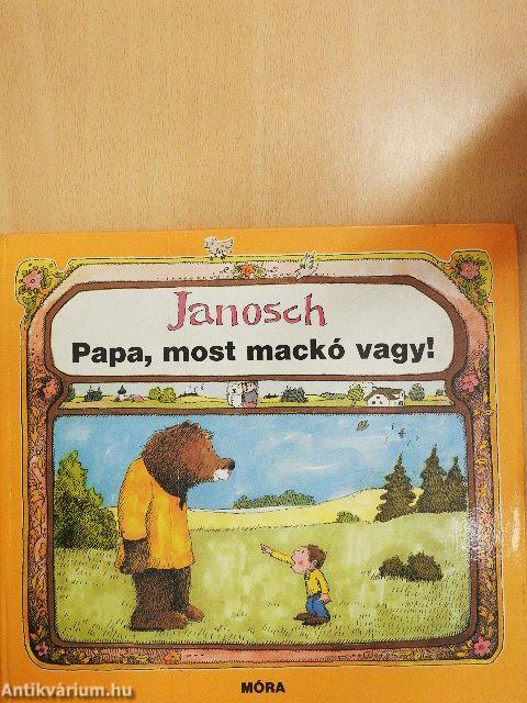 Papa, most mackó vagy!