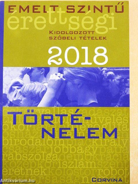 Emelt szintű érettségi - Történelem kidolgozott szóbeli tételek 2018