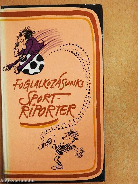 Foglalkozásunk: sportriporter