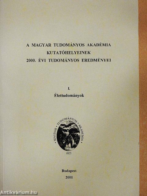 A Magyar Tudományos Akadémia kutatóhelyeinek 2000. évi tudományos eredményei I.