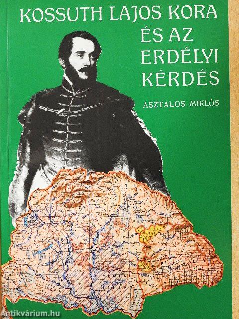 Kossuth Lajos kora és az erdélyi kérdés