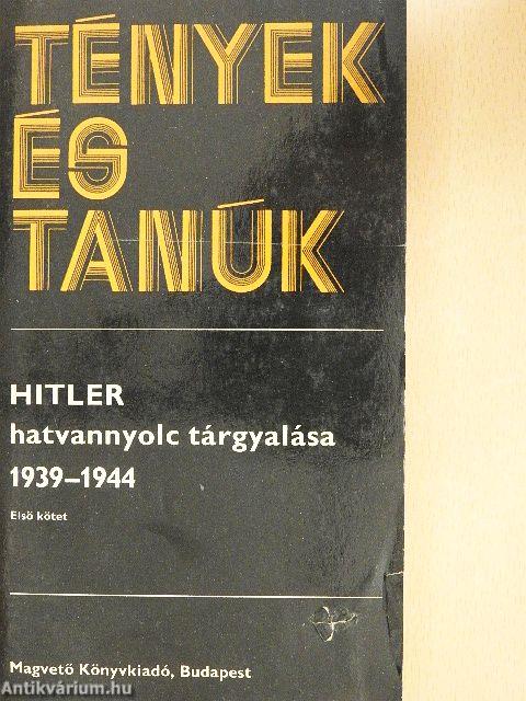 Hitler hatvannyolc tárgyalása 1939-1944 I-II.