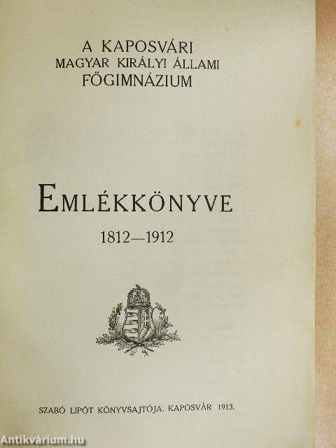 A kaposvári Magyar Királyi Állami Főgimnázium Emlékkönyve 1812-1912