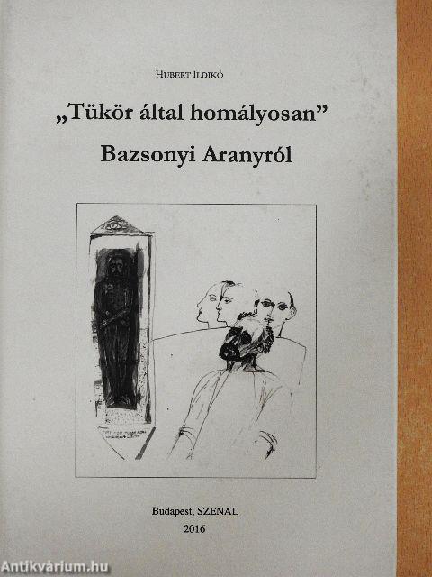 "Tükör által homályosan" Bazsonyi Aranyról