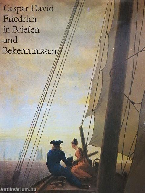 Caspar David Friedrich in Briefen und Bekenntnissen