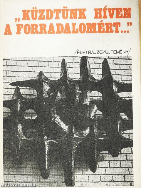 "Küzdtünk híven a forradalomért..."