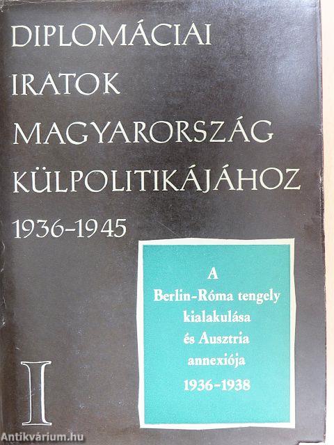 Diplomáciai iratok Magyarország külpolitikájához 1936-1945. I.