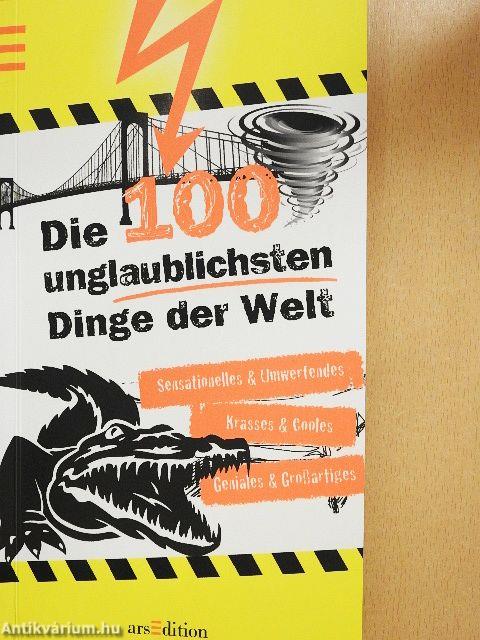 Die 100 Unglaublichsten Dinge der Welt