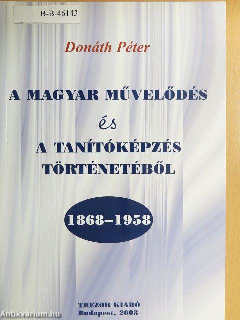 A magyar művelődés és a tanítóképzés történetéből 1868-1958