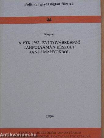 Válogatás a PTK 1983. évi továbbképző tanfolyamán készült tanulmányokból