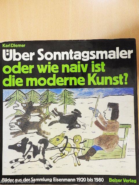 Über Sonntagsmaler oder wie naiv ist die moderne Kunst?