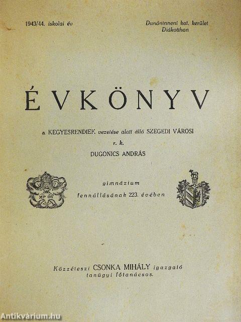 Évkönyv a Kegyesrendiek vezetése alatt álló Szegedi Városi r. k. Dugonics András Gimnázium fennállásának 223. évében