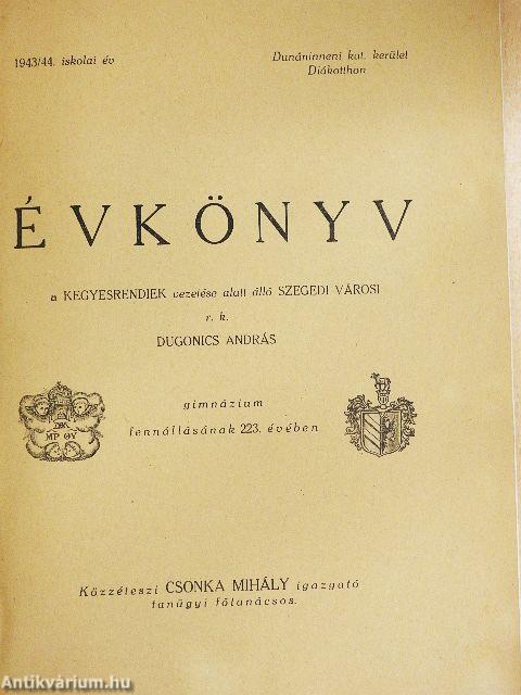 Évkönyv a Kegyesrendiek vezetése alatt álló Szegedi Városi r. k. Dugonics András Gimnázium fennállásának 223. évében