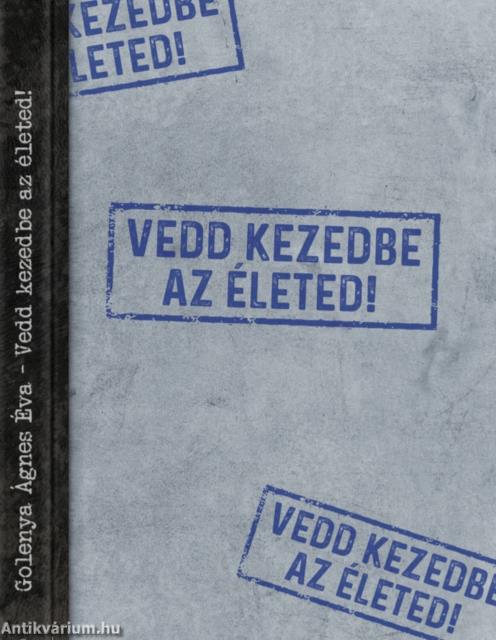 Vedd kezedbe az életed!