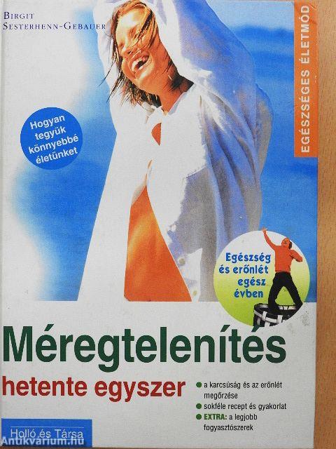 Méregtelenítés hetente egyszer