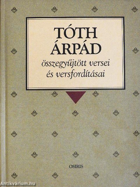 Tóth Árpád összegyűjtött versei és versfordításai