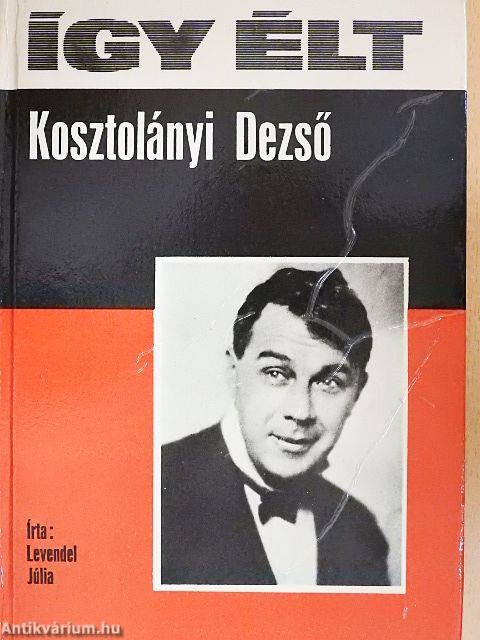 Így élt Kosztolányi Dezső