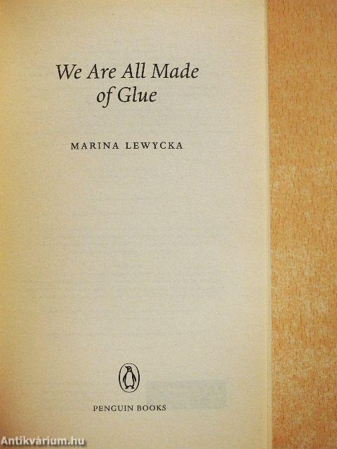 We Are All Made of Glue