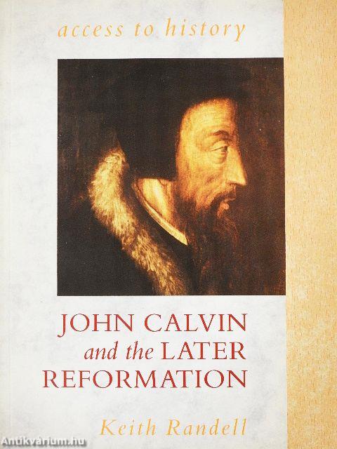 John Calvin and the Later Reformation
