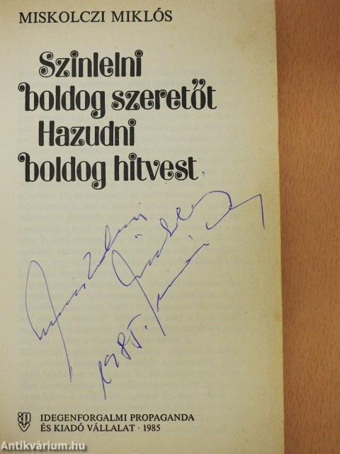 Színlelni boldog szeretőt/Hazudni boldog hitvest (dedikált példány)