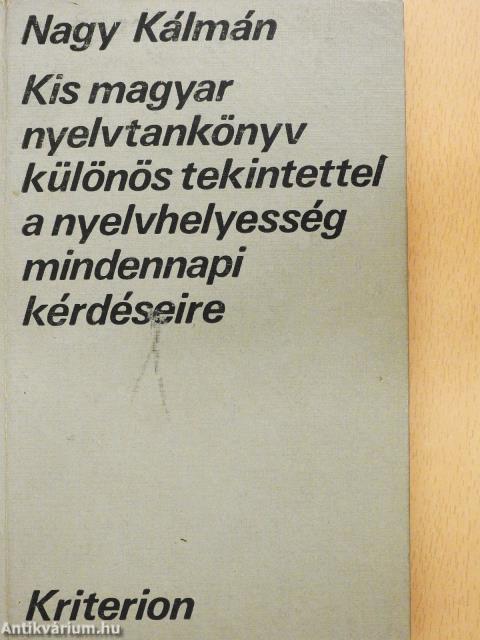 Kis magyar nyelvtankönyv különös tekintettel a nyelvhelyesség mindennapi kérdéseire (dedikált példány)