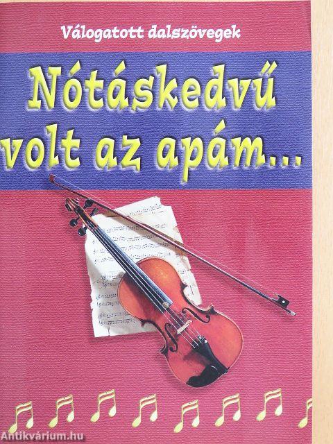 Nótáskedvű volt az apám...