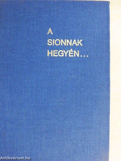 A Sionnak hegyén...